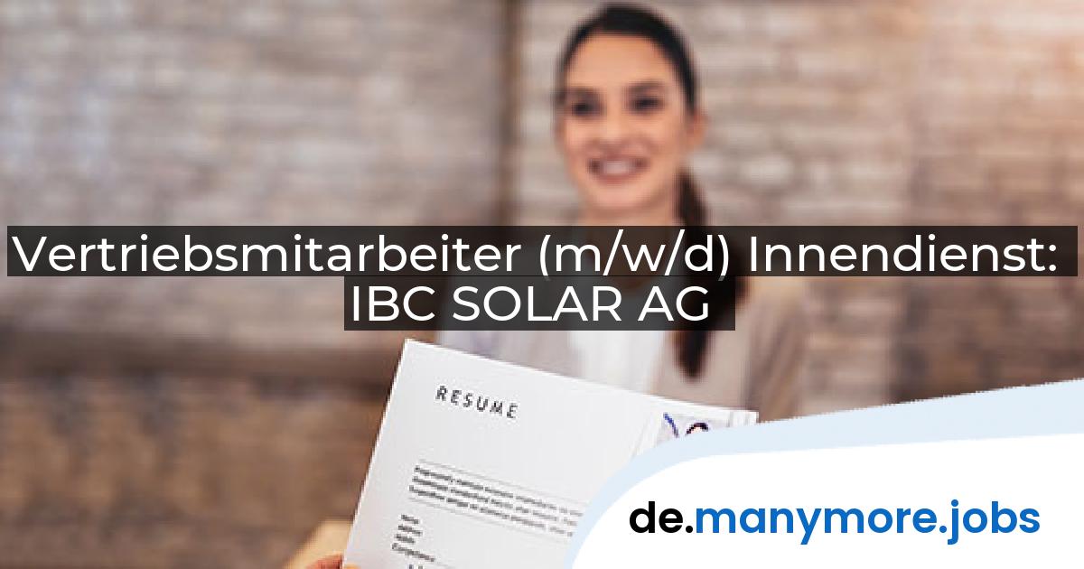 Vertriebsmitarbeiter (m/w/d) Innendienst: IBC SOLAR AG | manymore.jobs