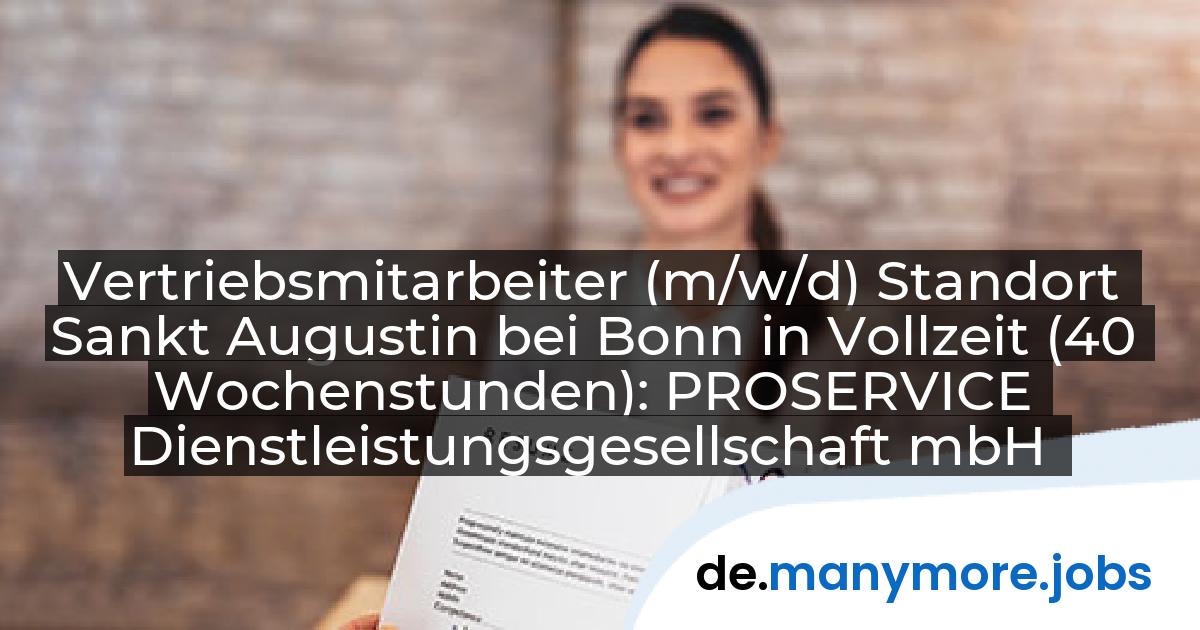 Vertriebsmitarbeiter (m/w/d) Standort Sankt Augustin bei Bonn in Vollzeit (40 Wochenstunden): PROSERVICE Dienstleistungsgesellschaft mbH | manymore.jobs