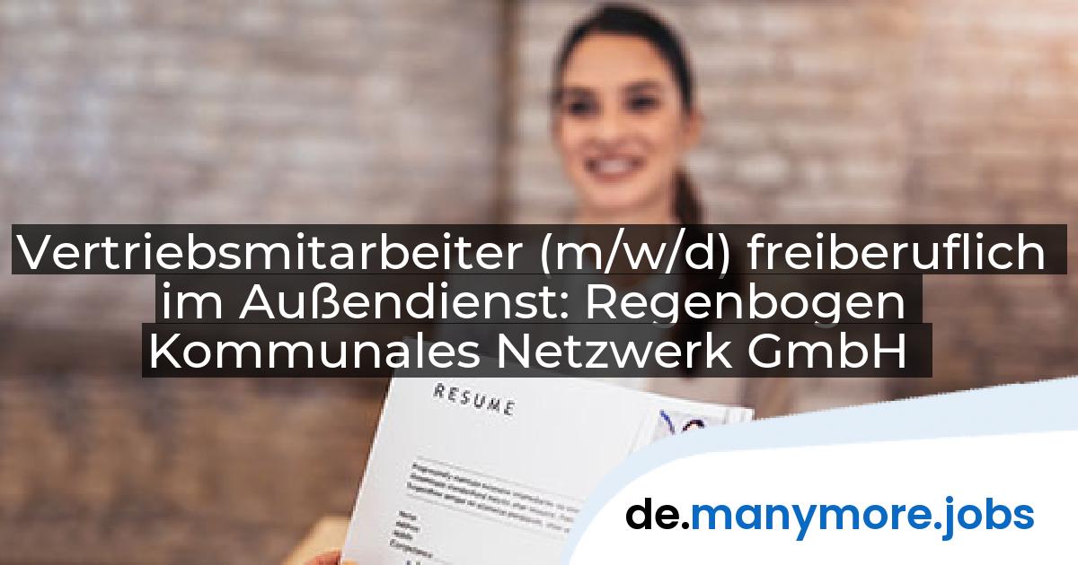 Vertriebsmitarbeiter (m/w/d) freiberuflich im Außendienst: Regenbogen Kommunales Netzwerk GmbH | manymore.jobs
