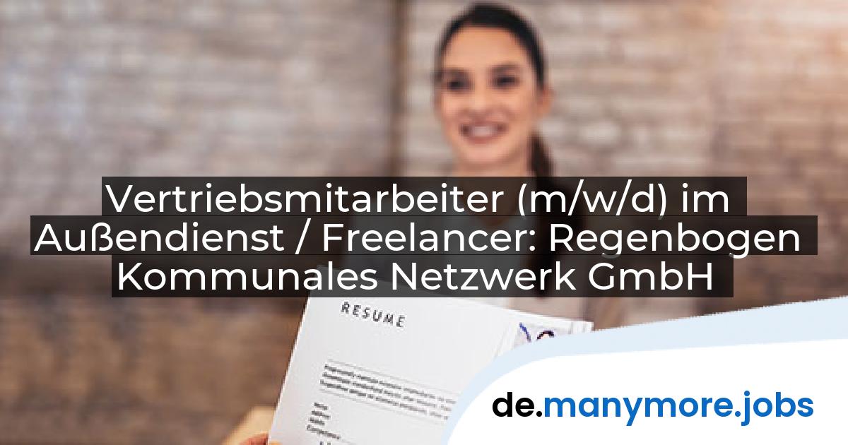 Vertriebsmitarbeiter (m/w/d) im Außendienst / Freelancer: Regenbogen Kommunales Netzwerk GmbH | manymore.jobs