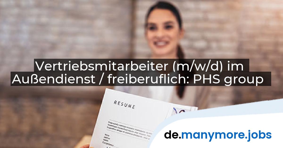 Vertriebsmitarbeiter (m/w/d) im Außendienst / freiberuflich: PHS group | manymore.jobs