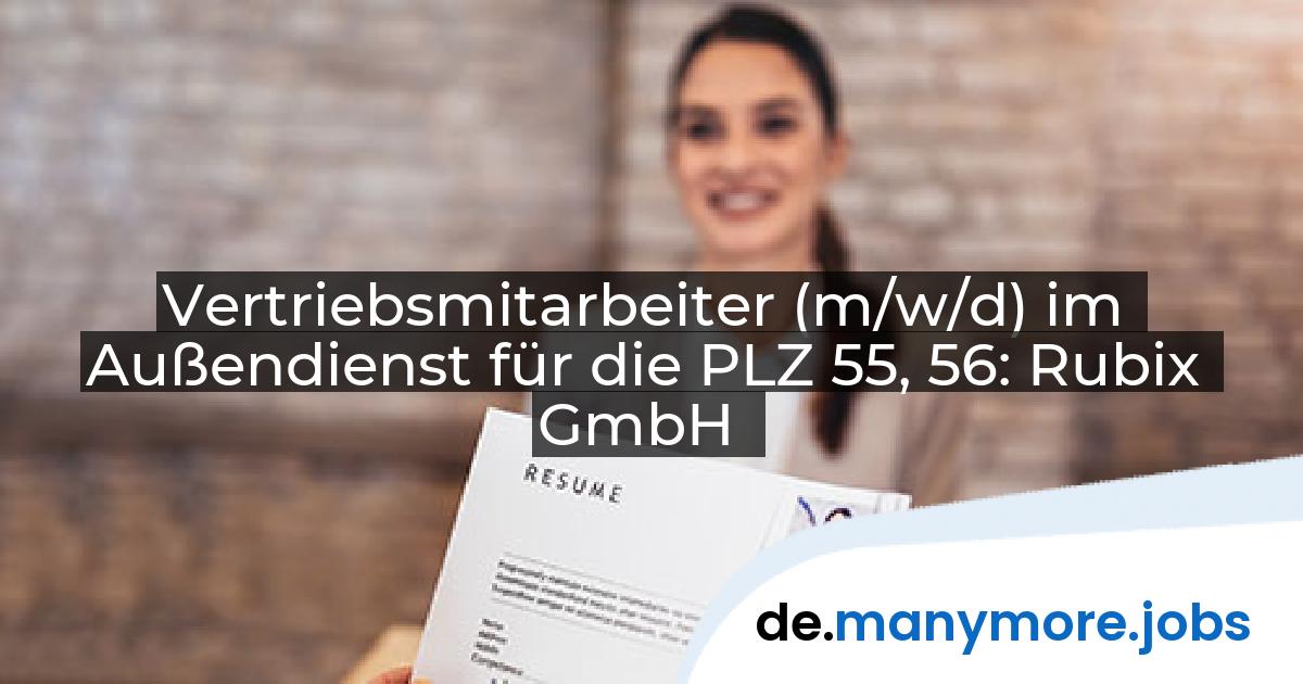 Vertriebsmitarbeiter (m/w/d) im Außendienst für die PLZ 55, 56: Rubix GmbH | manymore.jobs