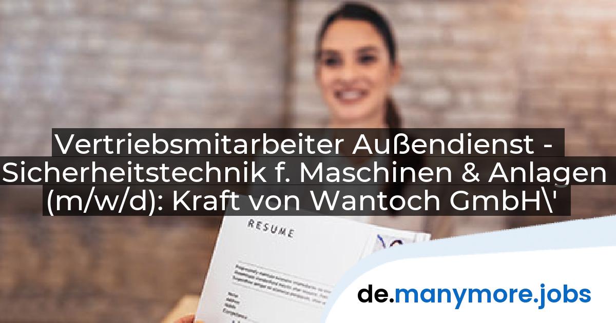 Vertriebsmitarbeiter Außendienst - Sicherheitstechnik f. Maschinen & Anlagen (m/w/d): Kraft von Wantoch GmbH\' | manymore.jobs