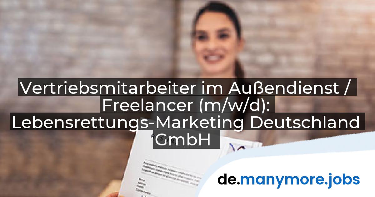 Vertriebsmitarbeiter im Außendienst / Freelancer (m/w/d): Lebensrettungs-Marketing Deutschland GmbH | manymore.jobs