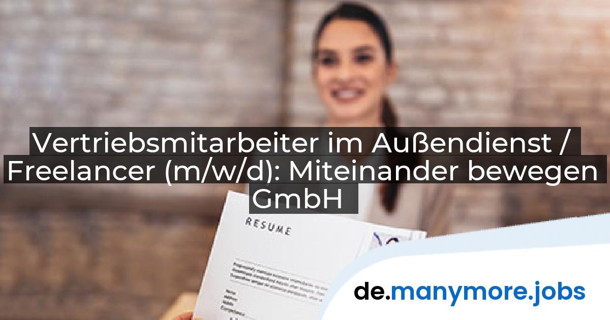 Vertriebsmitarbeiter im Außendienst / Freelancer (m/w/d): Miteinander bewegen GmbH | manymore.jobs