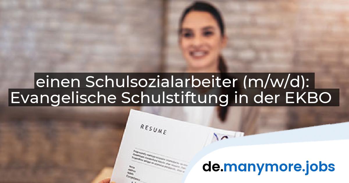 einen Schulsozialarbeiter (m/w/d): Evangelische Schulstiftung in der EKBO | manymore.jobs