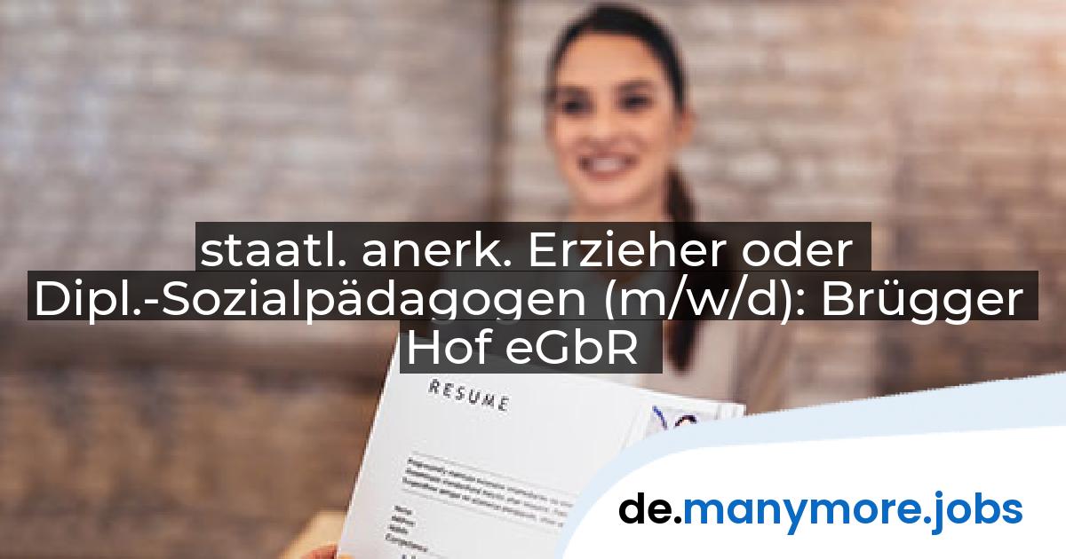 staatl. anerk. Erzieher oder Dipl.-Sozialpädagogen (m/w/d): Brügger Hof eGbR | manymore.jobs