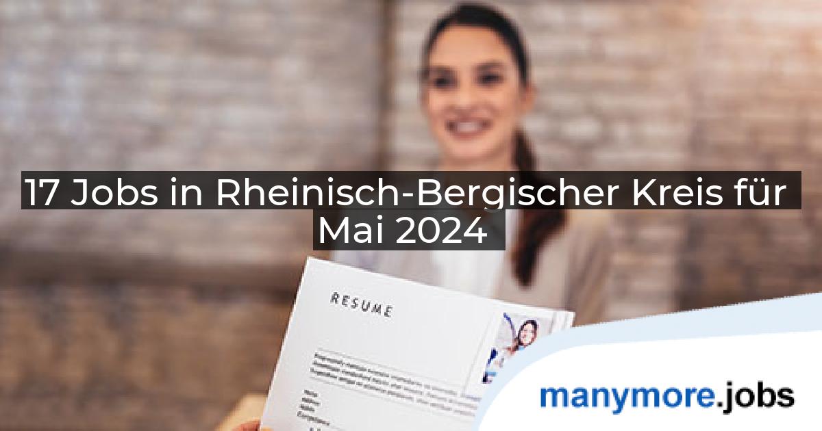 17 Jobs in Rheinisch-Bergischer Kreis für Mai 2024 | manymore.jobs