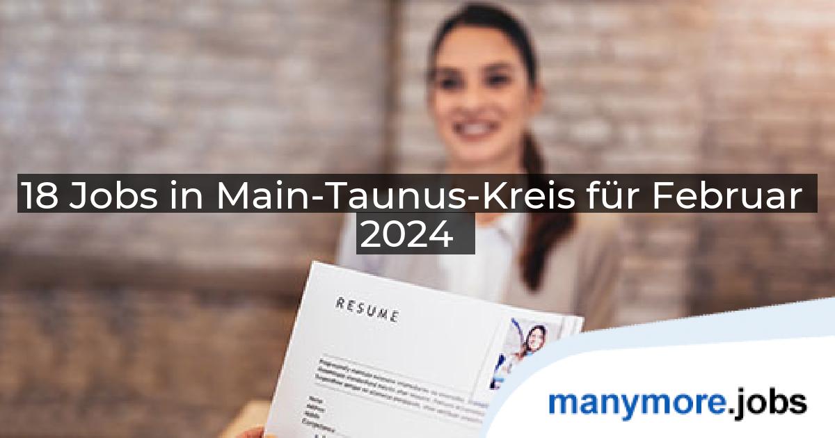 18 Jobs in Main-Taunus-Kreis für Februar 2024 | manymore.jobs