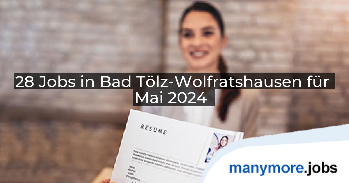 28 Jobs in Bad Tölz-Wolfratshausen für Mai 2024 | manymore.jobs