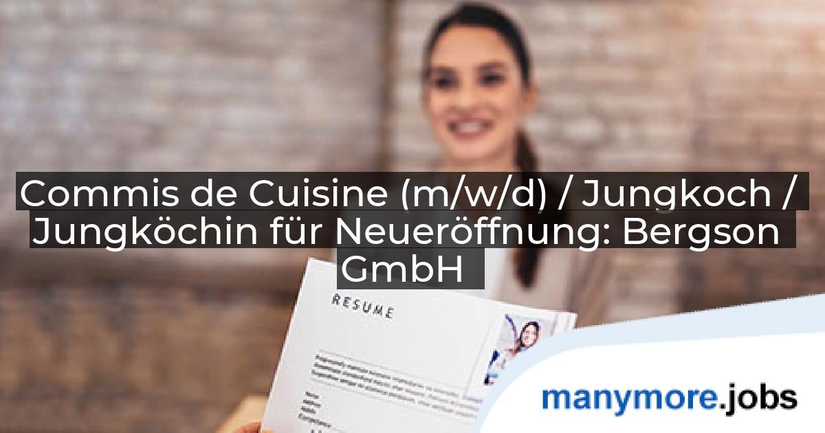 Commis de Cuisine (m/w/d) / Jungkoch / Jungköchin für Neueröffnung: Bergson GmbH | manymore.jobs