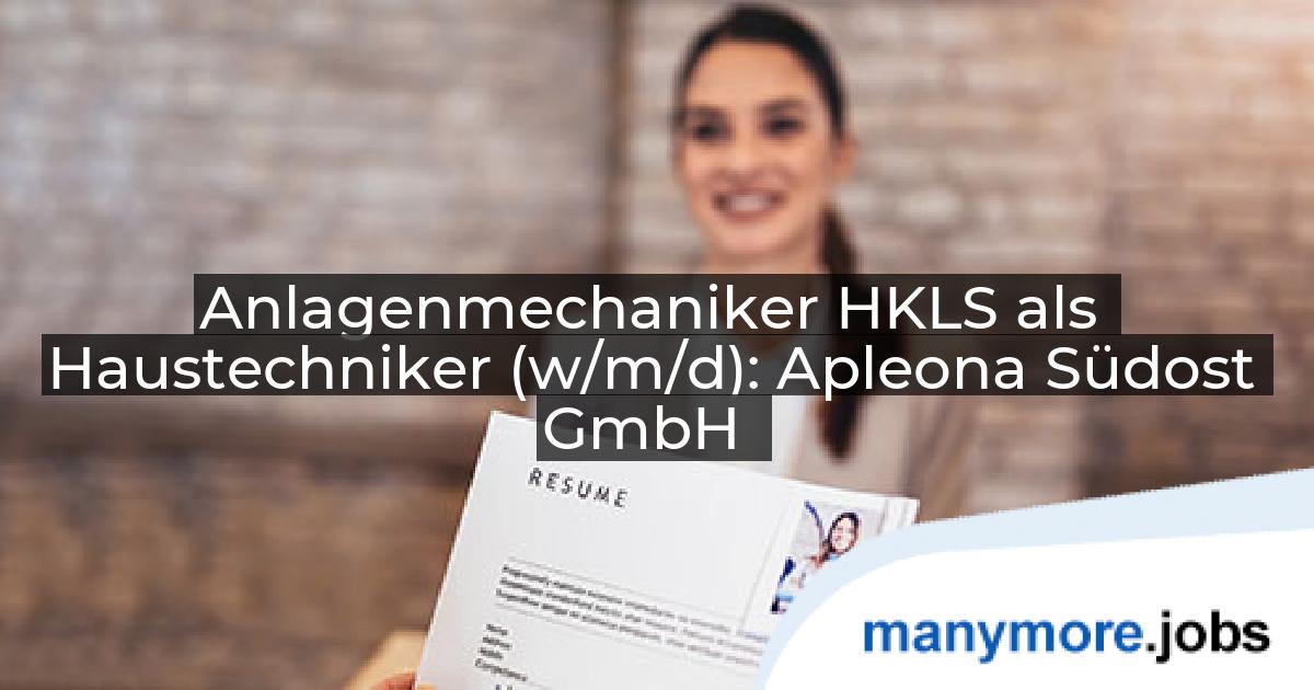 Anlagenmechaniker HKLS als Haustechniker (w/m/d): Apleona Südost GmbH | manymore.jobs