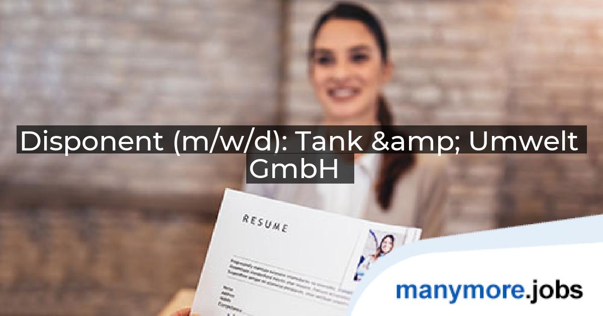 Disponent (m/w/d): Tank & Umwelt GmbH | manymore.jobs