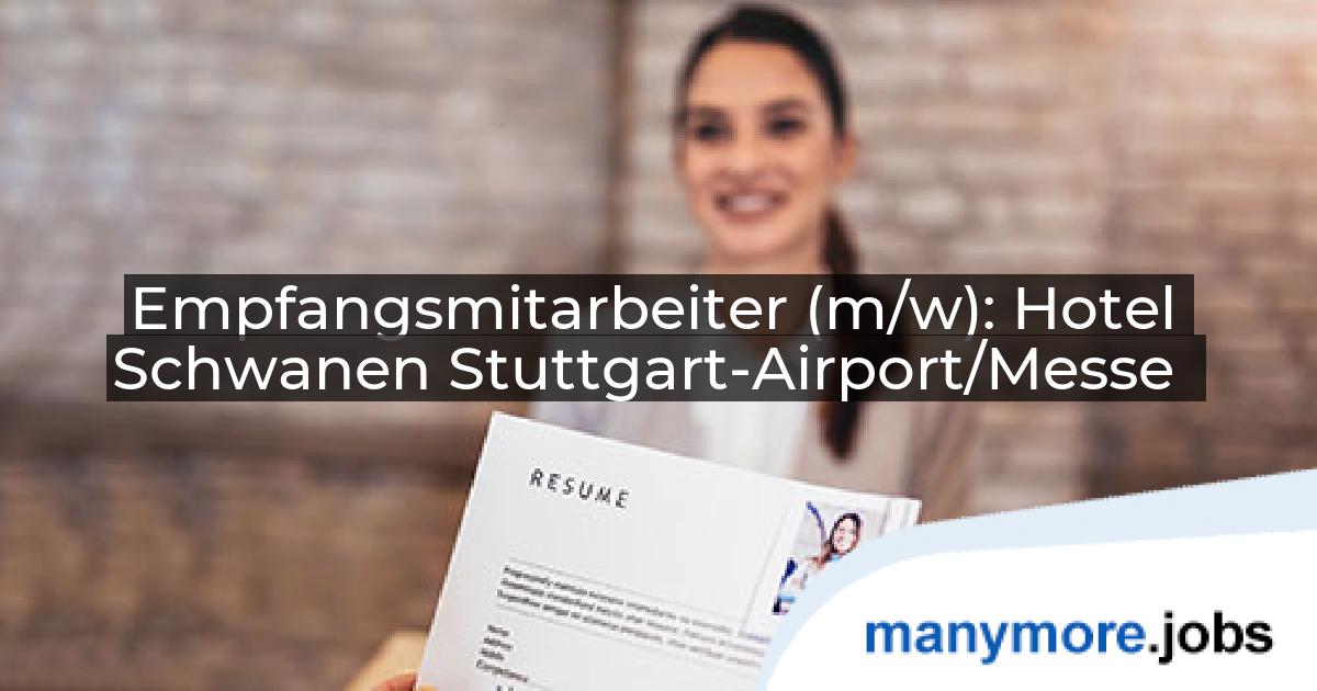 Empfangsmitarbeiter (m/w): Hotel Schwanen Stuttgart-Airport/Messe | manymore.jobs