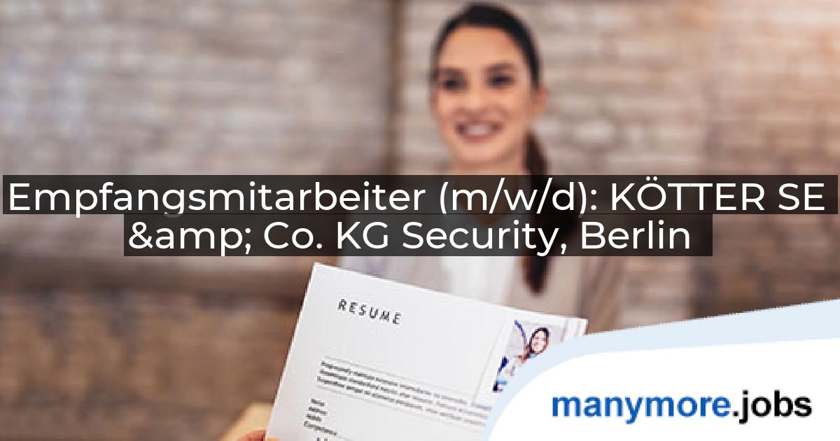 Empfangsmitarbeiter (m/w/d): KÖTTER SE & Co. KG Security, Berlin | manymore.jobs