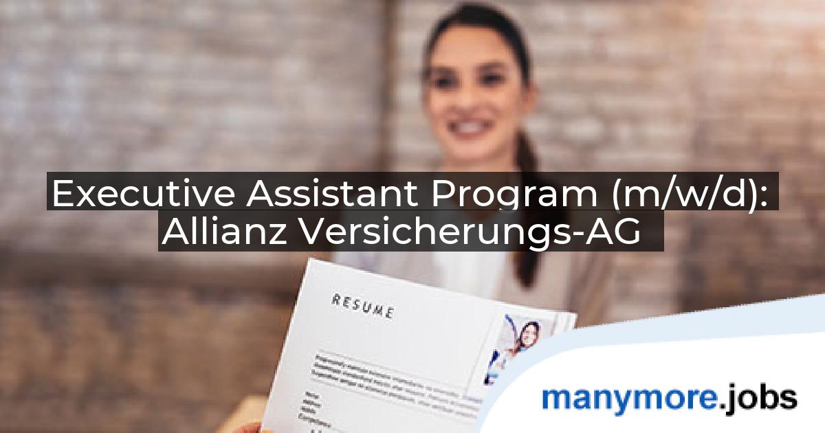 Executive Assistant Program (m/w/d): Allianz Versicherungs-AG | manymore.jobs