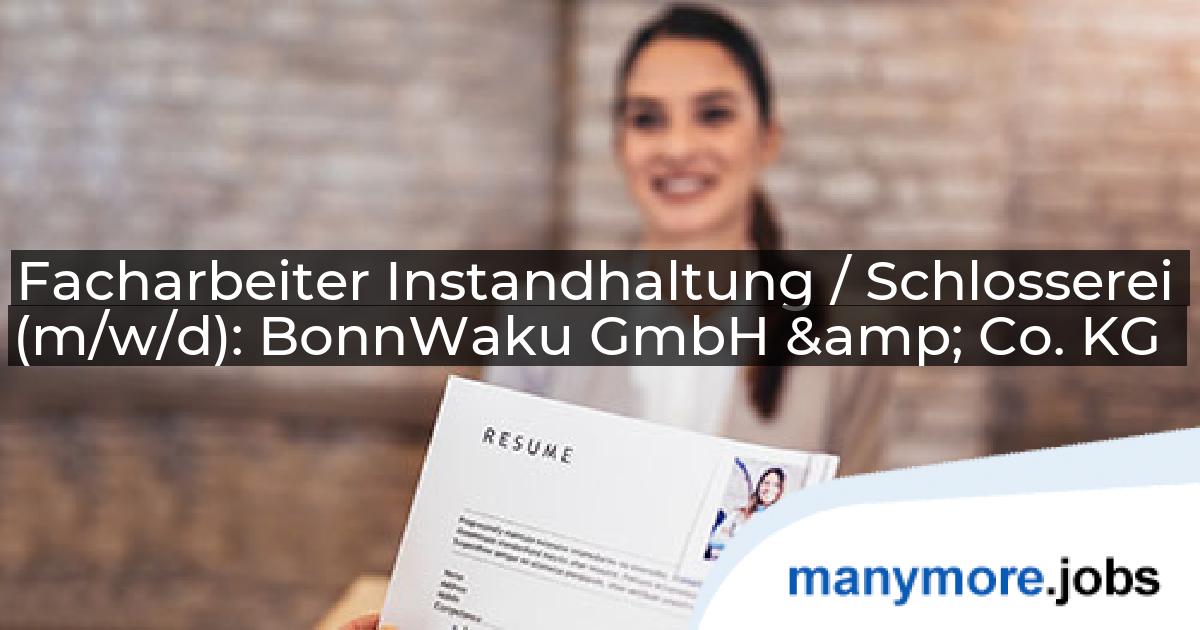 Facharbeiter Instandhaltung / Schlosserei (m/w/d): BonnWaku GmbH & Co. KG | manymore.jobs