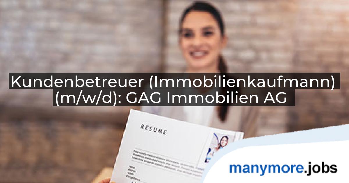Kundenbetreuer (Immobilienkaufmann) (m/w/d): GAG Immobilien AG | manymore.jobs