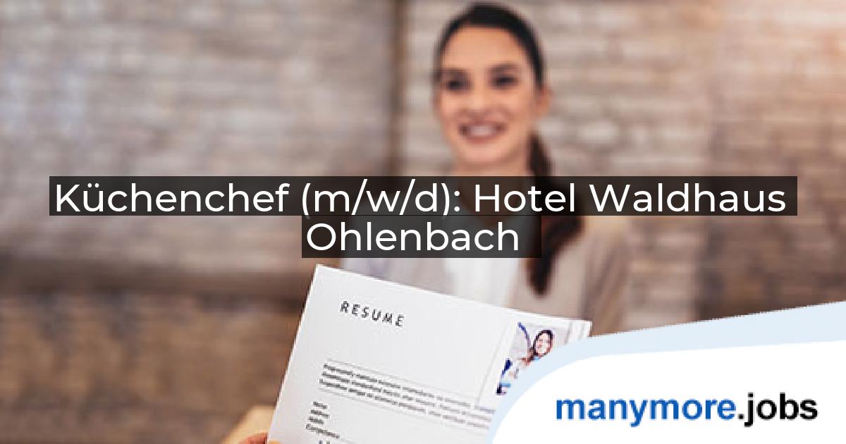Küchenchef (m/w/d): Hotel Waldhaus Ohlenbach | manymore.jobs
