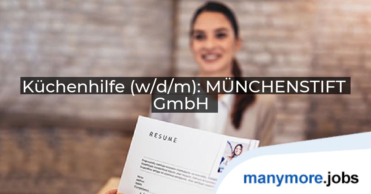 Küchenhilfe (w/d/m): MÜNCHENSTIFT GmbH | manymore.jobs