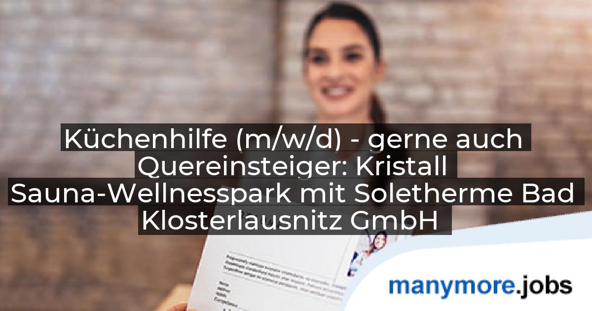 Küchenhilfe (m/w/d) - gerne auch Quereinsteiger: Kristall Sauna-Wellnesspark mit Soletherme Bad Klosterlausnitz GmbH | manymore.jobs