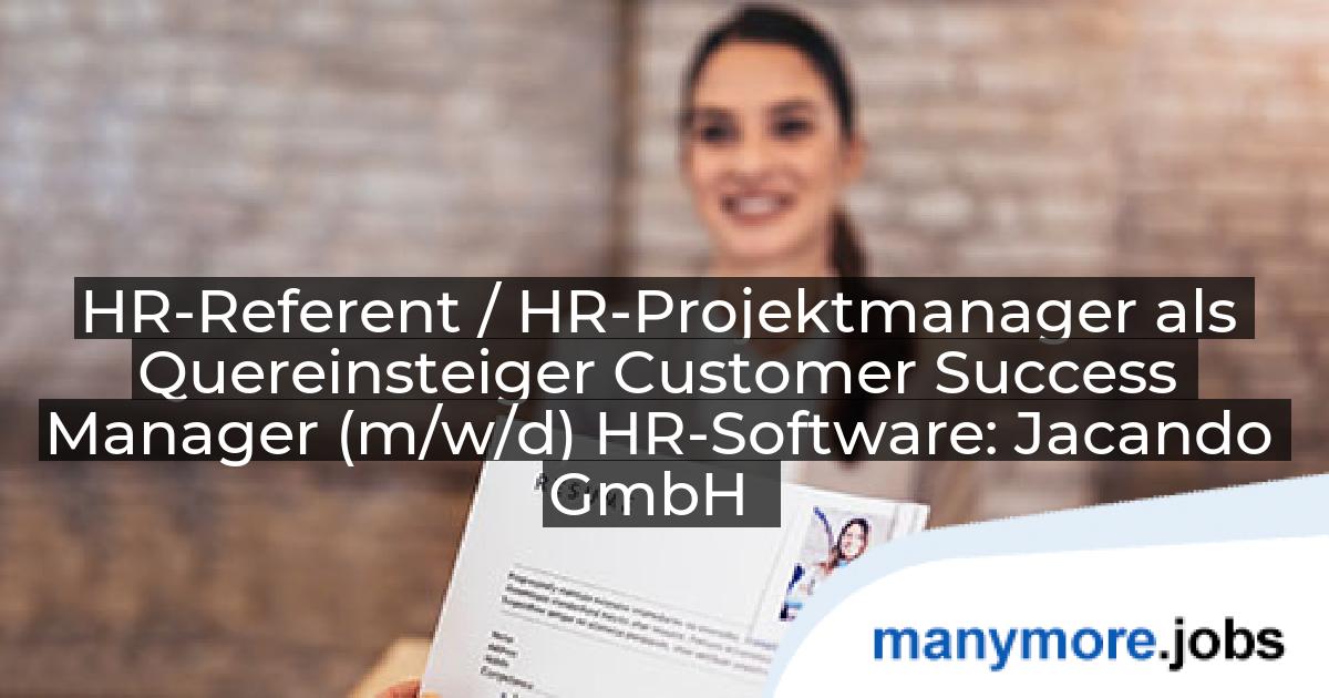 HR-Referent / HR-Projektmanager als Quereinsteiger Customer Success Manager (m/w/d) HR-Software: Jacando GmbH | manymore.jobs