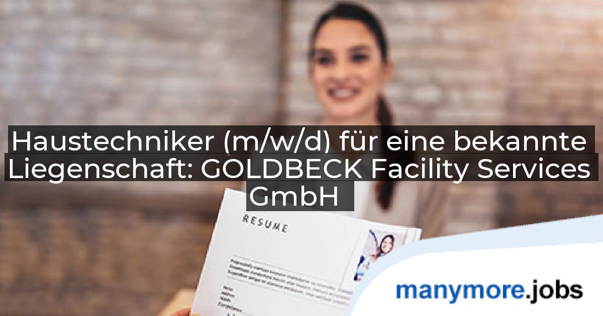 Haustechniker (m/w/d) für eine bekannte Liegenschaft: GOLDBECK Facility Services GmbH | manymore.jobs
