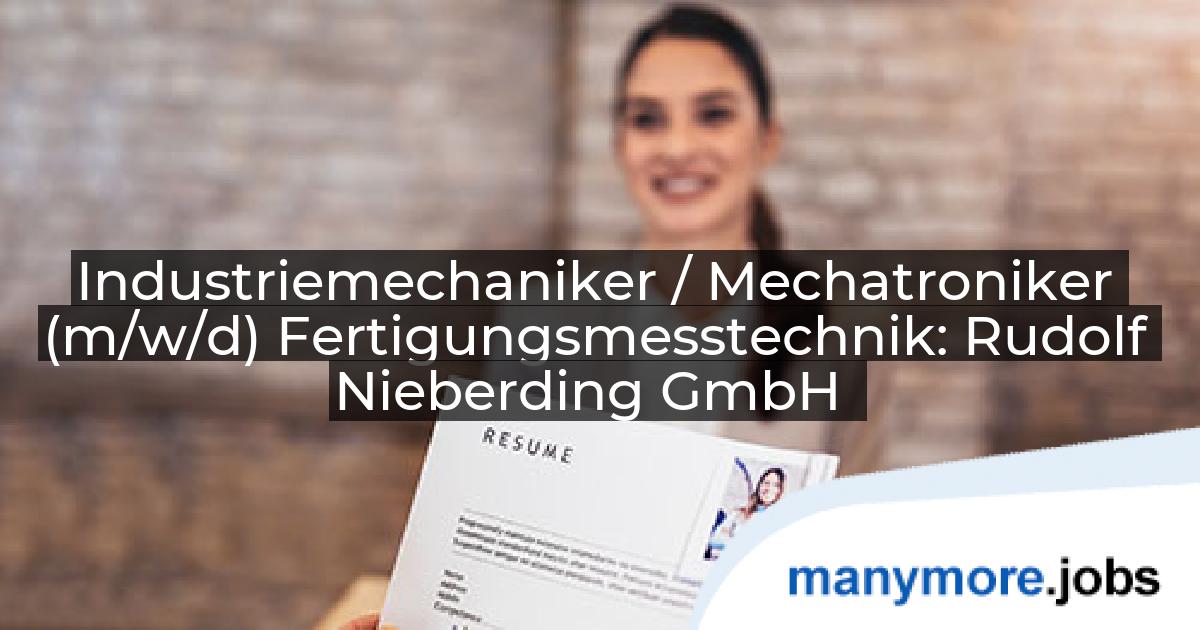 Industriemechaniker / Mechatroniker (m/w/d) Fertigungsmesstechnik: Rudolf Nieberding GmbH | manymore.jobs