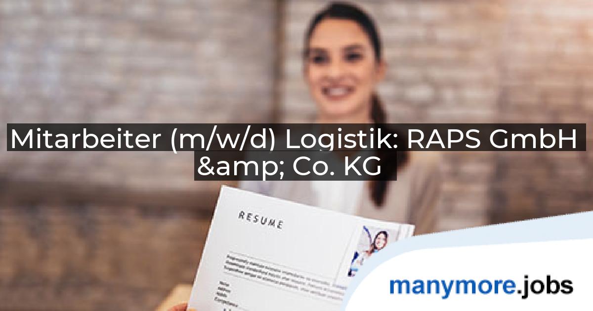 Mitarbeiter (m/w/d) Logistik: RAPS GmbH & Co. KG | manymore.jobs