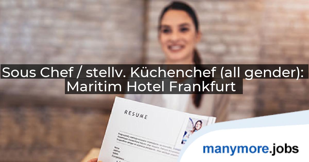 Sous Chef / stellv. Küchenchef (all gender): Maritim Hotel Frankfurt | manymore.jobs