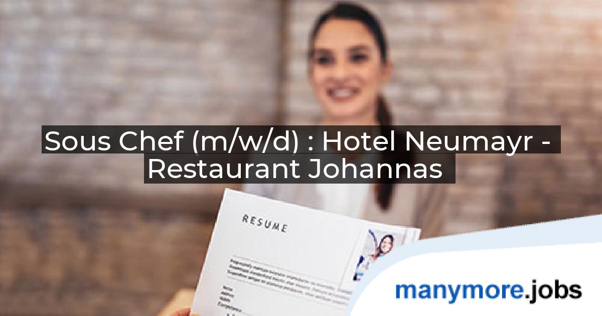 Sous Chef (m/w/d) : Hotel Neumayr - Restaurant Johannas | manymore.jobs
