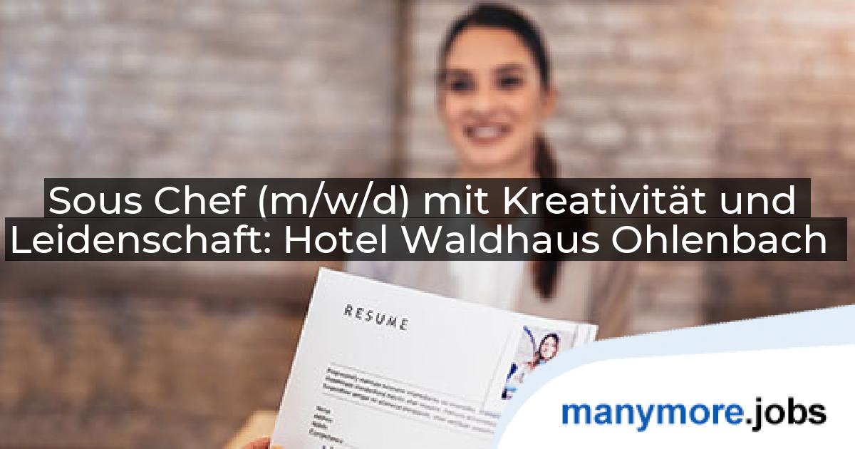 Sous Chef (m/w/d) mit Kreativität und Leidenschaft: Hotel Waldhaus Ohlenbach | manymore.jobs