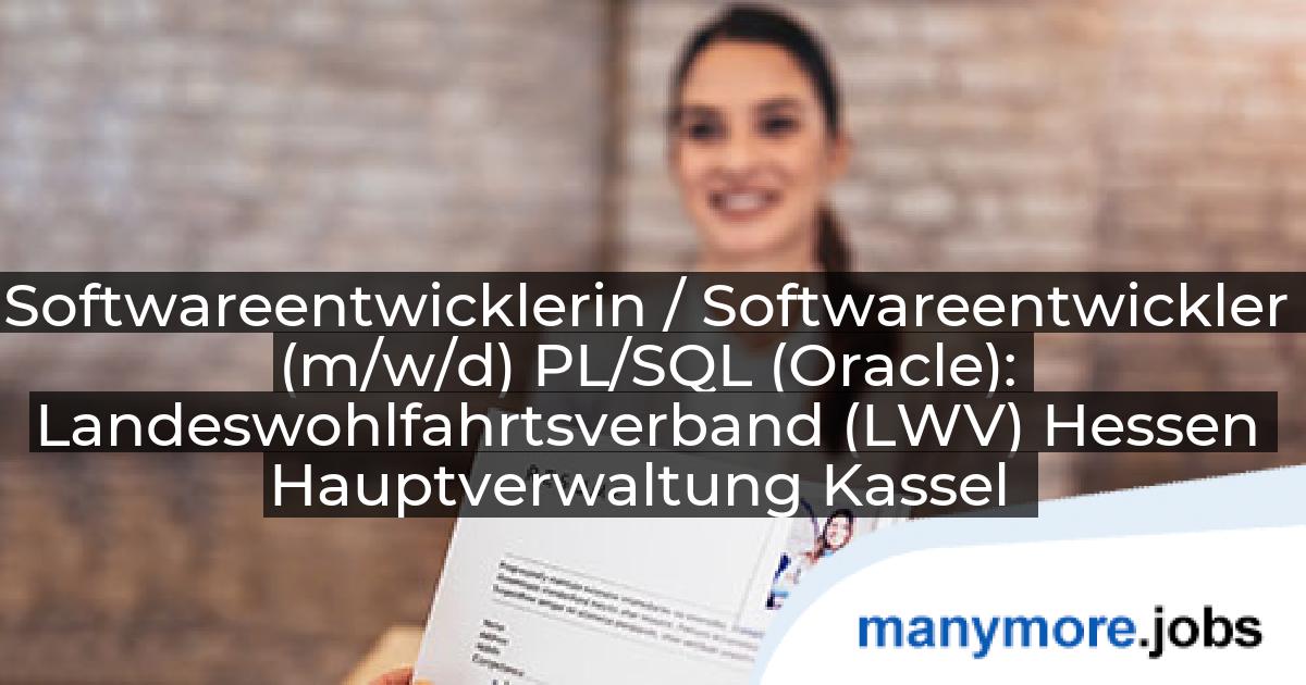 Softwareentwicklerin / Softwareentwickler (m/w/d) PL/SQL (Oracle): Landeswohlfahrtsverband (LWV) Hessen Hauptverwaltung Kassel | manymore.jobs