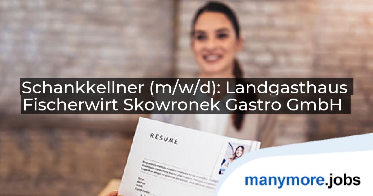 Schankkellner (m/w/d): Landgasthaus Fischerwirt Skowronek Gastro GmbH | manymore.jobs