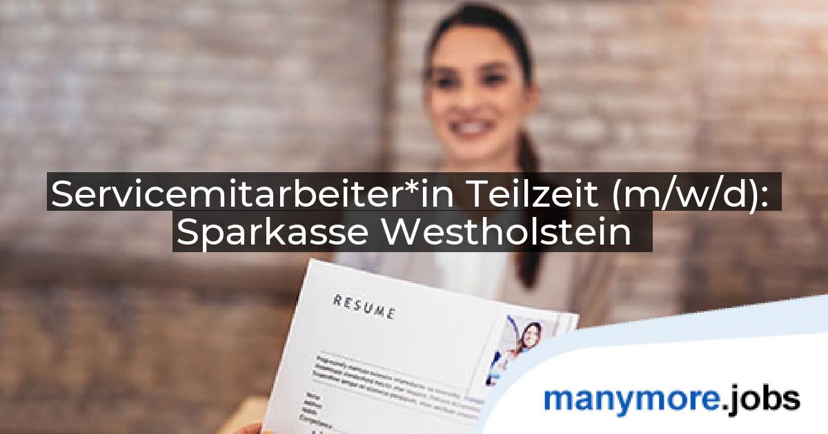 Servicemitarbeiter*in Teilzeit (m/w/d): Sparkasse Westholstein | manymore.jobs
