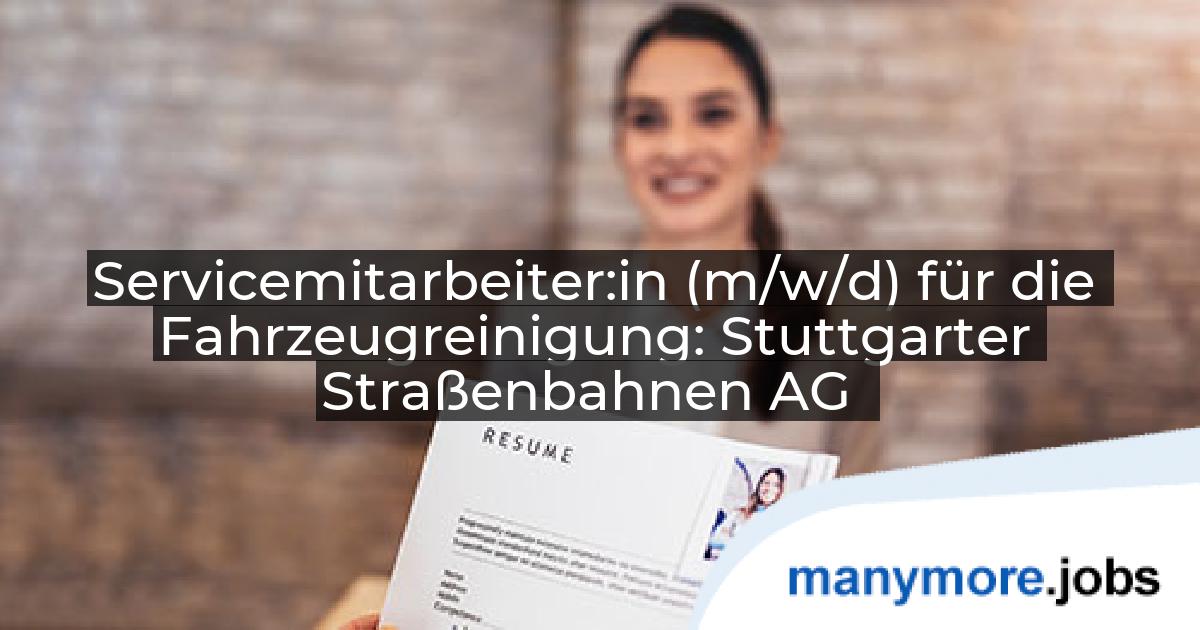 Servicemitarbeiter:in (m/w/d) für die Fahrzeugreinigung: Stuttgarter Straßenbahnen AG | manymore.jobs