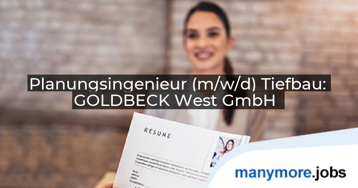 Planungsingenieur (m/w/d) Tiefbau: GOLDBECK West GmbH | manymore.jobs