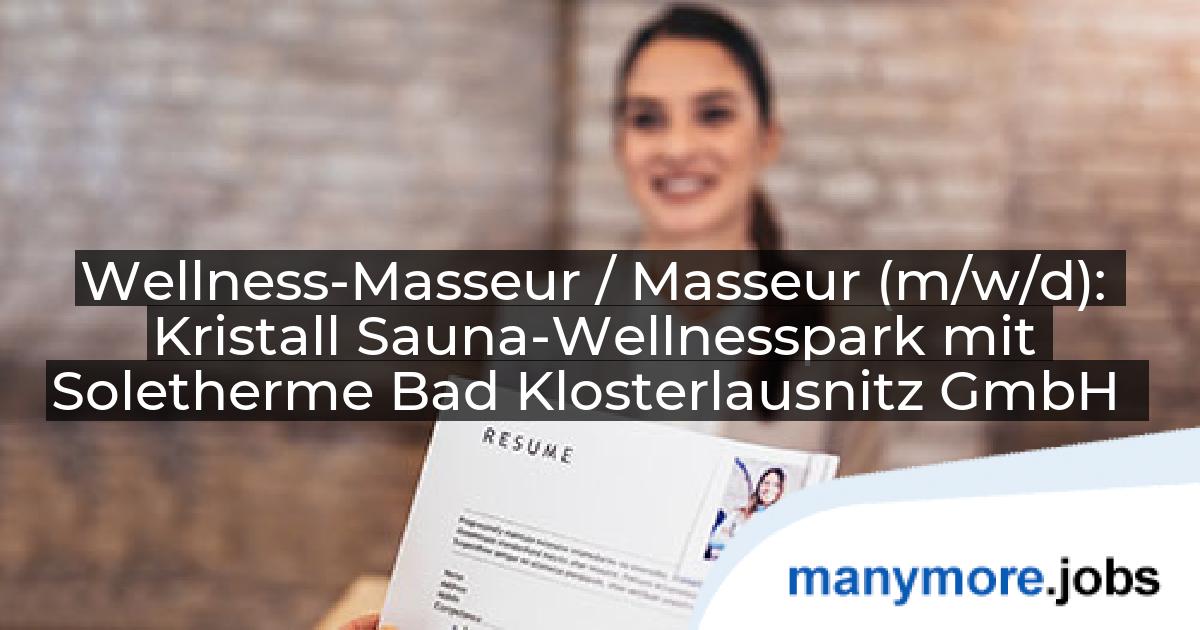 Wellness-Masseur / Masseur (m/w/d): Kristall Sauna-Wellnesspark mit Soletherme Bad Klosterlausnitz GmbH | manymore.jobs