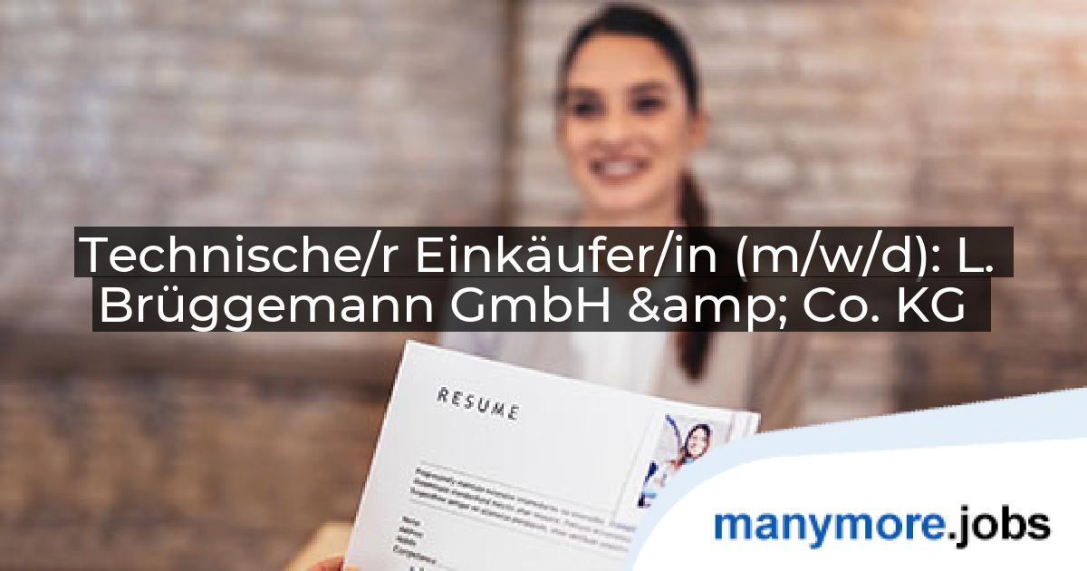 Technische/r Einkäufer/in (m/w/d): L. Brüggemann GmbH & Co. KG | manymore.jobs