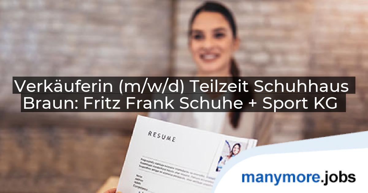 Verkäuferin (m/w/d) Teilzeit Schuhhaus Braun: Fritz Frank Schuhe + Sport KG | manymore.jobs